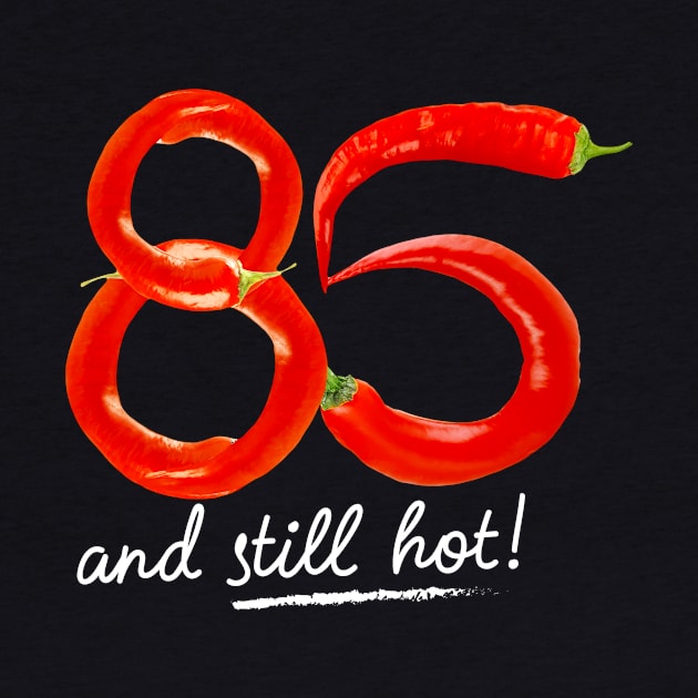 85th Birthday Gifts - 85 Years and still Hot by BetterManufaktur